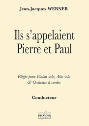 ILS S 'APPELAIENT PIERRE ET PAUL - ELEGIE POUR VIOLON SOLO, ALTO SOLO ET ORCHESTRE A CORDES (CONDUCT