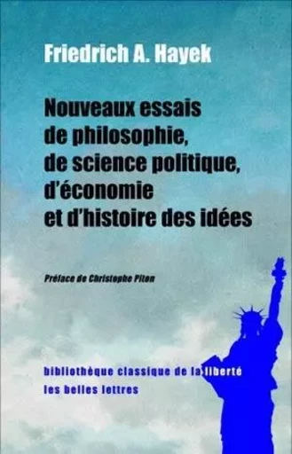 Nouveaux essais de philosophie, de science politique, d'économie et d'histoire des idées - Friedrich A. Hayek - Les Belles Lettres