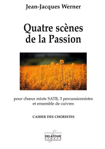 QUATRE SCENES DE LA PASSION - CAHIER DES CHORISTES -  WERNER JEAN-JACQUES - DELATOUR FRANCE