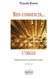 BIEN COMMENCER L'ORGUE - REPERTOIRE POUR LES PREMIERES ANNEES - VOLUME 2