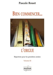 BIEN COMMENCER L'ORGUE - REPERTOIRE POUR LES PREMIERES ANNEES - VOLUME 3