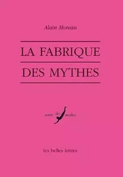 La Fabrique des mythes