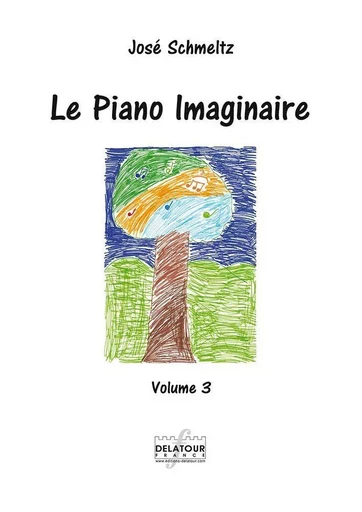 LE PIANO IMAGINAIRE VOLUME 3 -  SCHMELTZ JOS - DELATOUR FRANCE