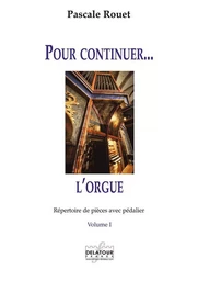 POUR CONTINUER L'ORGUE - REPERTOIRE DE PIECES AVEC PEDALIER - VOLUME 1