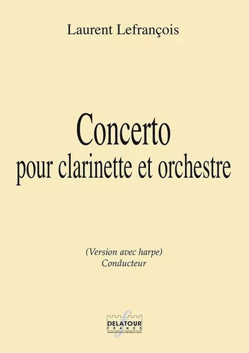 CONCERTO POUR CLARINETTE ET ORCHESTRE CONDUCTEUR HARPE -  LEFRANCOIS LAURENT - DELATOUR FRANCE