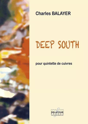 DEEP SOUTH POUR QUINTETTE DE CUIVRES -  BALAYER CHARLES - DELATOUR FRANCE