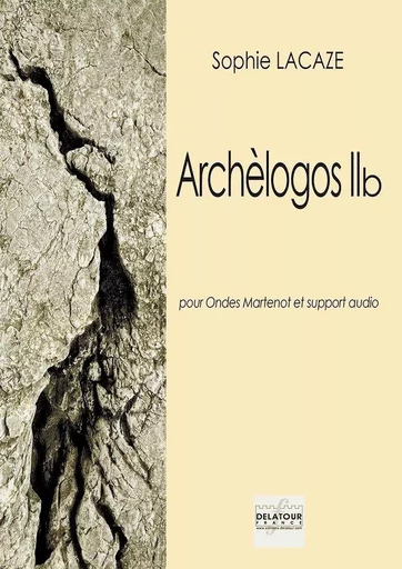 ARCHELOGOS IIB POUR ONDES MARTENOT ET SUPPORT AUDIO -  LACAZE SOPHIE - DELATOUR FRANCE