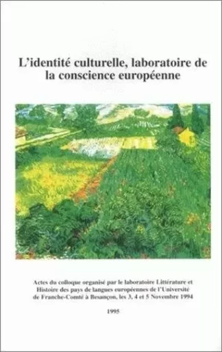 L'IDENTITE CULTURELLE, LABORATOIRE DE LA CONSCIENCE EUROPEENNE. COLLO QUE INTERNATIONAL ORGANISE A L -  GILLI MARITA - PUFC