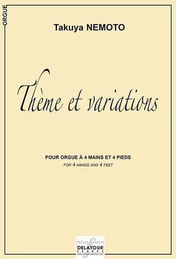 THEME ET VARIATIONS POUR ORGUE A 4 MAINS ET 4 PIEDS -  NEMOTO TAKUYA - DELATOUR FRANCE