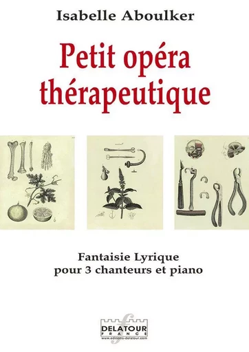 PETIT OPERA THERAPEUTIQUE - FANTAISIE LYRIQUE POUR 3 CHANTEURS ET PIANO -  ABOULKER ISABELLE - DELATOUR FRANCE