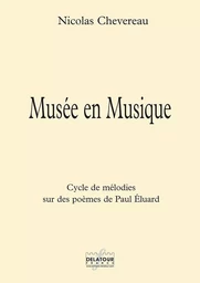 MUSEE EN MUSIQUE - CYCLE DE MELODIES SUR DES POEMES DE PAUL ELUARD POUR CHANT ET PIANO