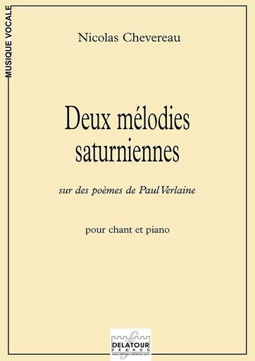 DEUX MELODIE SATURNIENNES POUR VOIX ET PIANO -  CHEVEREAU NICOLAS - DELATOUR FRANCE