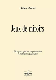 JEUX DE MIROIRS POUR QUATUOR DE PERCUSSIONS ET AUDITEUR-SPECTATEURS