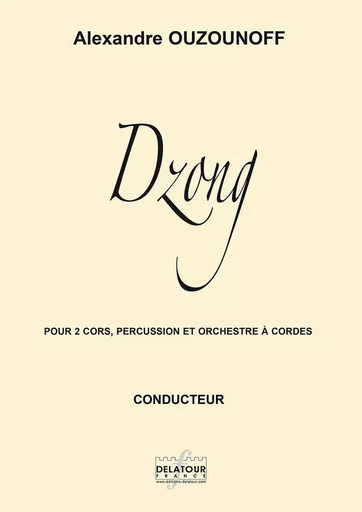 DZONG POUR 2 CORS, PERCUSSIONS ET ORCHESTRE A CORDES (CONDUCTEUR) -  OUZOUNOFF ALEXANDRE - DELATOUR FRANCE