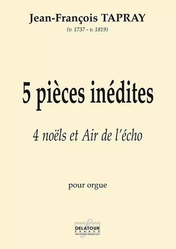 5 PIECES INEDITES POUR ORGUE -  TAPRAY JEAN-FRAN OIS - DELATOUR FRANCE