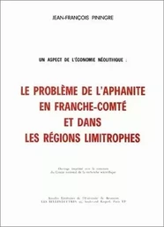 UN ASPECT DE L'ECONOMIE NEOLITHIQUE. LE PROBLEME DE L'APHANITE EN FRA NCHE-COMTE ET DANS LES REGIONS