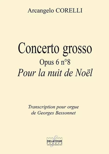 CONCERTO GROSSO OPUS 6 N08 POUR LA NUIT DE NOEL POUR ORGUE -  CORELLI ARCANGELO - DELATOUR FRANCE