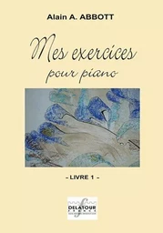 MES EXERCICES POUR PIANO - VOLUME 1