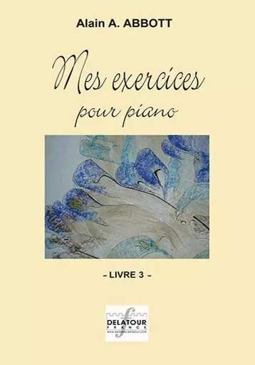 MES EXERCICES POUR PIANO - VOLUME 3 -  ABBOTT ALAIN - DELATOUR FRANCE