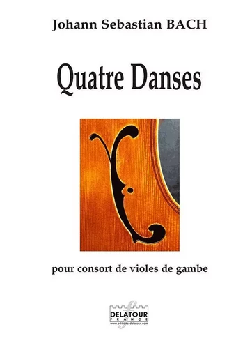 QUATRE DANSES POUR CONSORT DE VIOLES DE GAMBE -  BACH JS - DELATOUR FRANCE