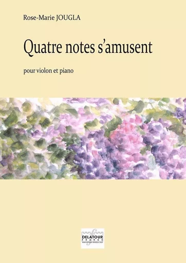 QUATRE NOTES S'AMUSENT POUR VIOLON ET PIANO -  JOUGLA ROSE-MARIE - DELATOUR FRANCE