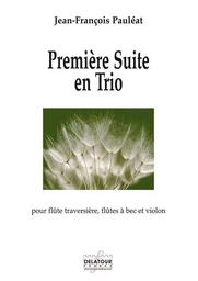 PREMIERE SUITE EN TRIO POUR FLUTE TRAVERSIERE, FLUTE A BEC ET VIOLON