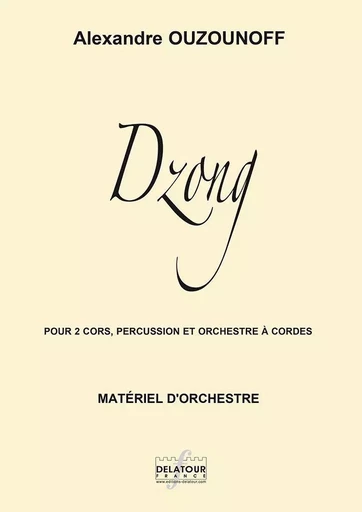 DZONG POUR 2 CORS, PERCUSSIONS ET ORCHESTRE A CORDES (MATERIEL) -  OUZOUNOFF ALEXANDRE - DELATOUR FRANCE