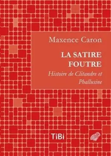 La Satire Foutre - Maxence Caron - Les Belles Lettres