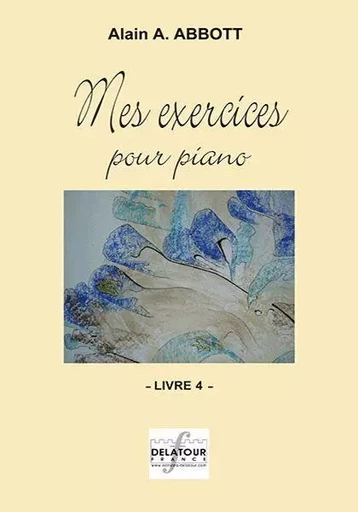 MES EXERCICES POUR PIANO - VOLUME 4 -  ABBOTT ALAIN - DELATOUR FRANCE