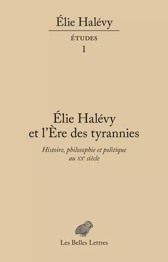 Élie Halévy et L'Ère des tyrannies -  - Les Belles Lettres