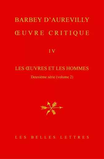 Œuvre critique IV - Jules Amédée Barbey D'aurevilly - Les Belles Lettres