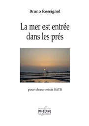 LA MER EST ENTREE DANS LES PRES POUR CHOEUR MIXTE SATB A CAPPELLA