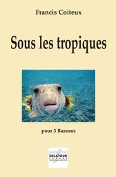 SOUS LES TROPIQUES POUR 3 BASSONS