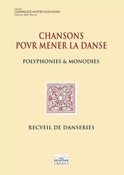 CHANSONS POUR MENER LA DANSE - POLYPHONIES ET MONODIES / RECUEIL DE DANSERIES