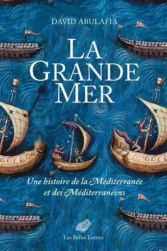 La Grande Mer - David Abulafia - Les Belles Lettres