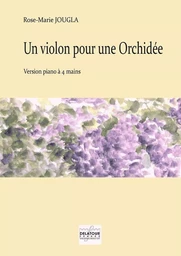 UN VIOLON POUR UNE ORCHIDEE POUR PIANO A 4 MAINS