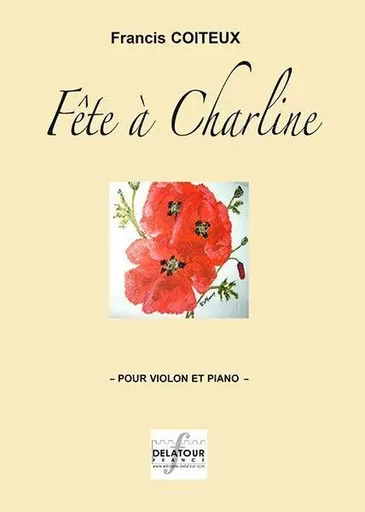 FETE A CHARLINE POUR VIOLON ET PIANO -  COITEUX FRANCIS - DELATOUR FRANCE