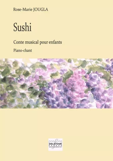 SUSHI - CONTE MUSICAL POUR ENFANTS -  JOUGLA ROSE-MARIE - DELATOUR FRANCE