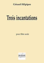 TROIS INCANTATIONS POUR FLUTE SEULE