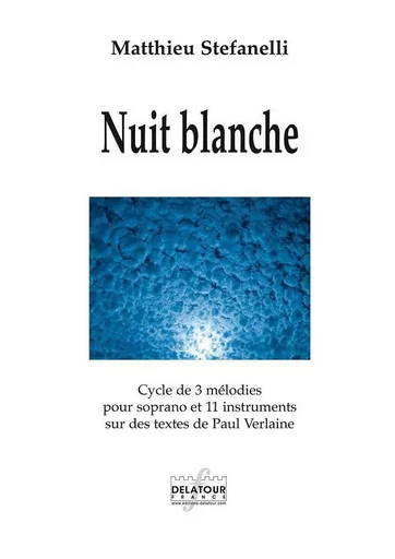 NUIT BLANCHE - CYCLE DE 3 MELODIES SUR DES TEXTES DE PAUL VERLAINE (CONDUCTEUR) -  STEFANELLI MATTHIEU - DELATOUR FRANCE