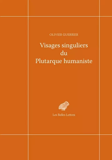 Visages singuliers du Plutarque humaniste - Olivier Guerrier - Les Belles Lettres