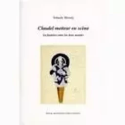 Claudel, metteur en scène - la frontière entre les deux mondes