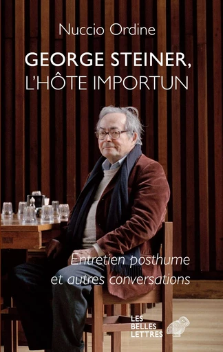 George Steiner, l'hôte importun - Nuccio Ordine - Les Belles Lettres