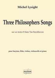 THREE PHILISOPHERS SONGS POUR BARYTON, FLUTE, VIOLONCELLE ET PIANO