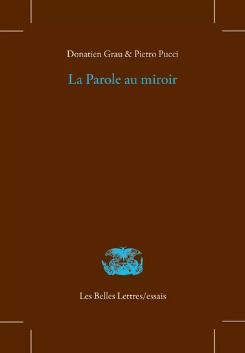 La Parole au miroir - Donatien Grau, Pietro Pucci - Les Belles Lettres