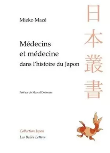 Médecins et médecines dans l'histoire du Japon - Mieko Macé - Les Belles Lettres