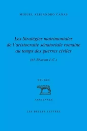 Les Stratégies matrimoniales de l’aristocratie sénatoriale romaine au temps des guerres civiles