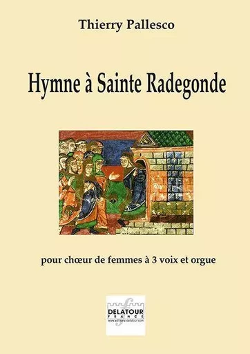 HYMNE A SAINTE RADEGONDE -  PALLESCO THIERRY - DELATOUR FRANCE