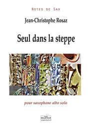 SEUL DANS LA STEPPE POUR SAXOPHONE ALTO SOLO