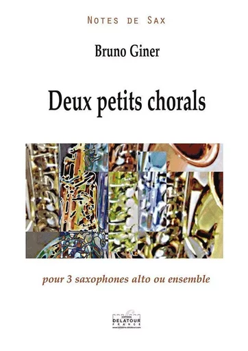 DEUX PETITS CHORALS POUR 3 SAXOPHONES ALTO OU ENSEMBLE -  GINER BRUNO - DELATOUR FRANCE